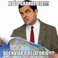 HJ É O GRANDE DIA!!!!DE ENVIAR O RELATÓRIO!!!!