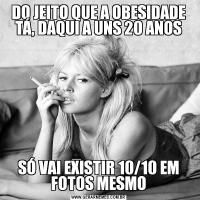 DO JEITO QUE A OBESIDADE TÁ, DAQUI A UNS 20 ANOSSÓ VAI EXISTIR 10/10 EM FOTOS MESMO