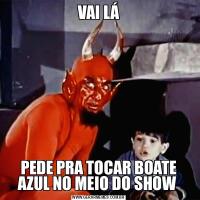 VAI LÁPEDE PRA TOCAR BOATE AZUL NO MEIO DO SHOW 