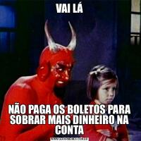VAI LÁNÃO PAGA OS BOLETOS PARA SOBRAR MAIS DINHEIRO NA CONTA