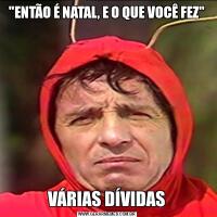 "ENTÃO É NATAL, E O QUE VOCÊ FEZ"VÁRIAS DÍVIDAS