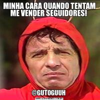 MINHA CARA QUANDO TENTAM ME VENDER SEGUIDORES! @GUTOGUUH 