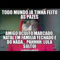 TODO MUNDO JÁ TINHA FEITO AS PAZESAMIGO OCULTO MARCADO, NATAL EM FAMÍLIA FECHADO E DO NADA... PAHHHH: LULA SOLTO!