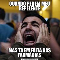 QUANDO PEDEM MEU REPELENTEMAS TA EM FALTA NAS FARMÁCIAS