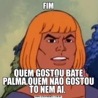 FIMQUEM GOSTOU BATE PALMA,QUEM NÃO GOSTOU TO NEM AI. 
