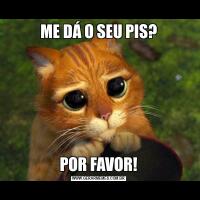ME DÁ O SEU PIS?POR FAVOR!