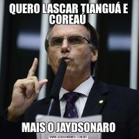 QUERO LASCAR TIANGUÁ E COREAÚ MAIS O JAYDSONARO