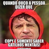 QUANDO OUÇO A PESSOA DIZER QUE COPY É SOMENTE SABER GATILHOS MENTAIS!