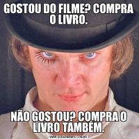 GOSTOU DO FILME? COMPRA O LIVRO.NÃO GOSTOU? COMPRA O LIVRO TAMBÉM.