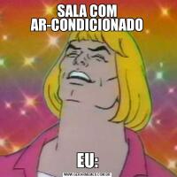 SALA COM AR-CONDICIONADOEU: