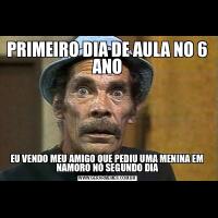 PRIMEIRO DIA DE AULA NO 6 ANOEU VENDO MEU AMIGO QUE PEDIU UMA MENINA EM NAMORO NO SEGUNDO DIA