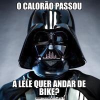 O CALORÃO PASSOUA LELE QUER ANDAR DE BIKE?