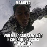 MARCELAVOU ME JOGAR SE VC NÃO RESPONDER NOSSAS MENSAGENS 