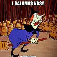 E GALAMOS NÓS!!