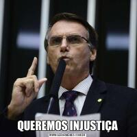 QUEREMOS INJUSTIÇA
