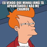 EU VENDO QUE MINHA IRMÃ TÁ APRONTANDO E NÃO ME CHAMOU