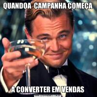 QUANDOA  CAMPANHA COMEÇAA CONVERTER EM VENDAS