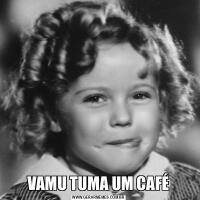 VAMU TUMA UM CAFÉ
