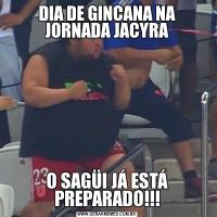 DIA DE GINCANA NA JORNADA JACYRAO SAGÜI JÁ ESTÁ PREPARADO!!!
