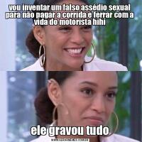vou inventar um falso assédio sexual para não pagar a corrida e ferrar com a vida do motorista hihiele gravou tudo