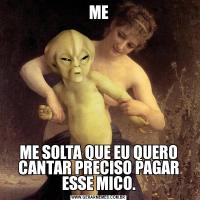 MEME SOLTA QUE EU QUERO CANTAR PRECISO PAGAR ESSE MICO.