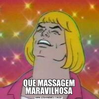 QUE MASSAGEM MARAVILHOSA