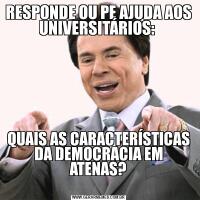 RESPONDE OU PE AJUDA AOS UNIVERSITÁRIOS: QUAIS AS CARACTERÍSTICAS DA DEMOCRACIA EM ATENAS?
