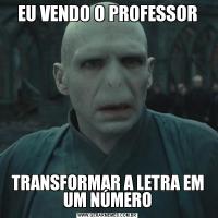 EU VENDO O PROFESSORTRANSFORMAR A LETRA EM UM NÚMERO
