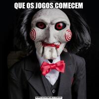 QUE OS JOGOS COMECEM