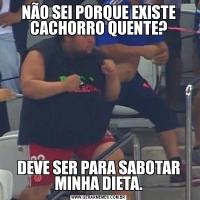 NÃO SEI PORQUE EXISTE CACHORRO QUENTE?DEVE SER PARA SABOTAR MINHA DIETA.