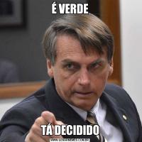 É VERDETÁ DECIDIDO