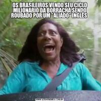 OS BRASILEIROS VENDO SEU CICLO MILIONÁRIO DA BORRACHA SENDO ROUBADO POR UM 