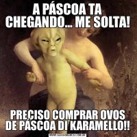 A PÁSCOA TA CHEGANDO... ME SOLTA!PRECISO COMPRAR OVOS DE PÁSCOA DI KARAMELLO!!