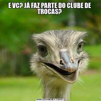 E VC? JÁ FAZ PARTE DO CLUBE DE TROCAS?