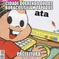 CIDADE QUERENDO QUE OS BURACOS SEJAM TAPADOSPREFEITURA: