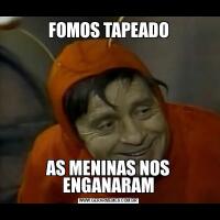 FOMOS TAPEADOAS MENINAS NOS ENGANARAM