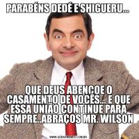 PARABÉNS DEDÉ E SHIGUERU... QUE DEUS ABENÇOE O CASAMENTO DE VOCÊS... E QUE ESSA UNIÃO CONTINUE PARA SEMPRE..ABRAÇOS MR. WILSON 