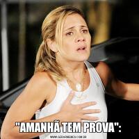 "AMANHÃ TEM PROVA":