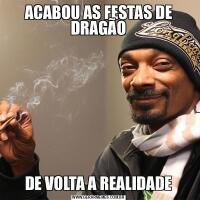 ACABOU AS FESTAS DE DRAGÃODE VOLTA A REALIDADE