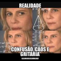 REALIDADECONFUSÃO, CAOS E GRITARIA