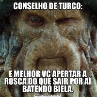 CONSELHO DE TURCO:E MELHOR VC APERTAR A ROSCA DO QUE SAIR POR AÍ BATENDO BIELA.