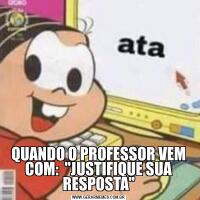 QUANDO O PROFESSOR VEM COM:  