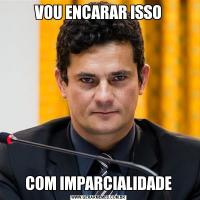 VOU ENCARAR ISSOCOM IMPARCIALIDADE