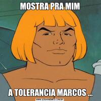 MOSTRA PRA MIM A TOLERANCIA MARCOS ...