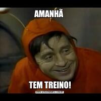 AMANHÃ TEM TREINO!