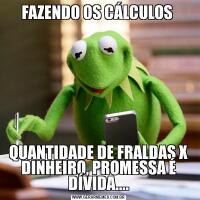 FAZENDO OS CÁLCULOS QUANTIDADE DE FRALDAS X DINHEIRO, PROMESSA É DÍVIDA....