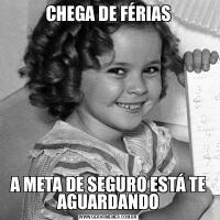 CHEGA DE FÉRIASA META DE SEGURO ESTÁ TE AGUARDANDO