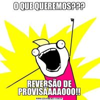 O QUE QUEREMOS???REVERSÃO DE PROVISÃAAAOOO!!