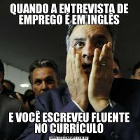 QUANDO A ENTREVISTA DE EMPREGO É EM INGLÊSE VOCÊ ESCREVEU FLUENTE NO CURRÍCULO