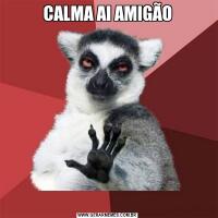 CALMA AI AMIGÃO